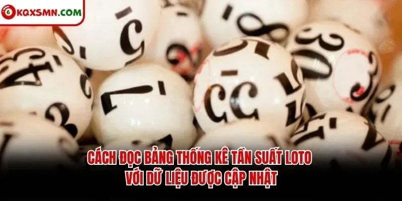 Cách đọc bảng thống kê tần suất loto với dữ liệu được cập nhật