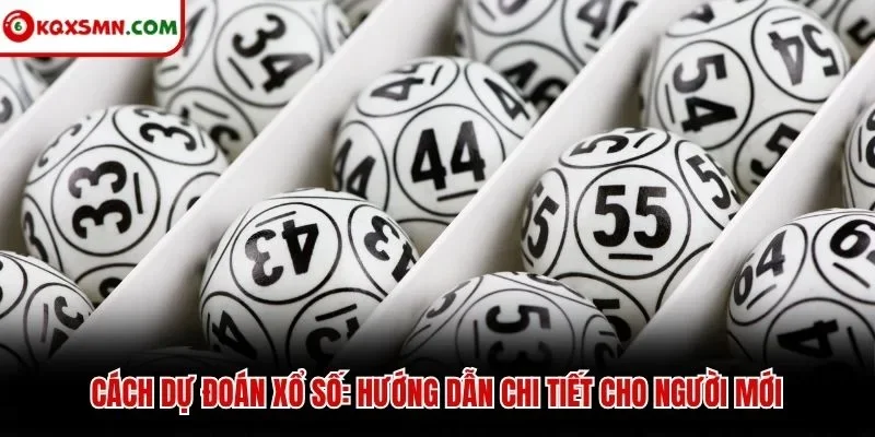 Cách dự đoán xổ số: Hướng dẫn chi tiết cho người mới