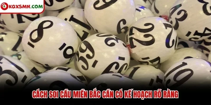Cách soi cầu miền Bắc cần có kế hoạch rõ ràng