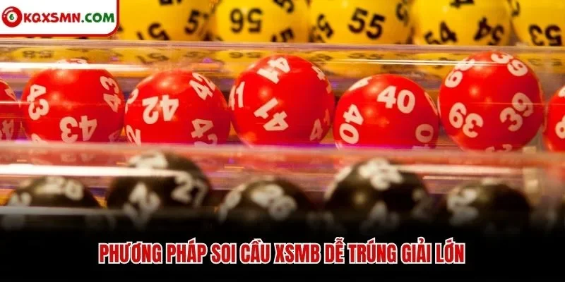 Phương pháp soi cầu XSMB dễ trúng giải lớn