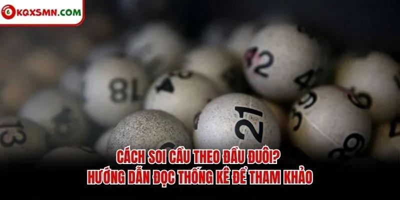 Cách soi cầu theo đầu đuôi? Hướng dẫn đọc thống kê để tham khảo