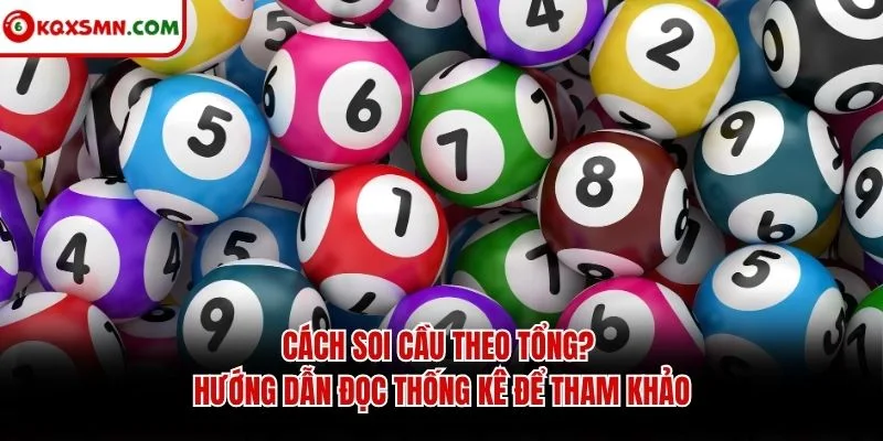 Cách soi cầu theo tổng? Hướng dẫn đọc thống kê để tham khảo