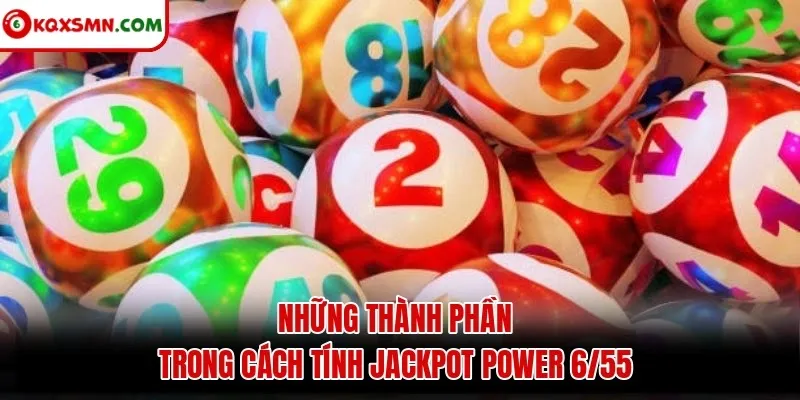 Những thành phần trong cách tính Jackpot Power 6/55