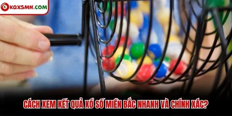 Cách xem kết quả xổ số miền bắc nhanh và chính xác?