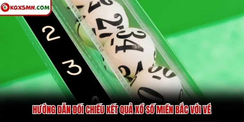 Hướng dẫn đối chiếu kết quả xổ số miền Bắc với vé