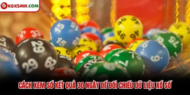 Cách xem sổ kết quả 30 ngày để đối chiếu dữ liệu xổ số