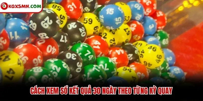 Cách xem sổ kết quả 30 ngày theo từng kỳ quay