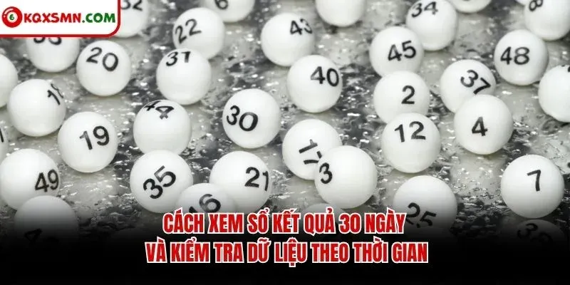 Cách xem sổ kết quả 30 ngày và kiểm tra dữ liệu theo thời gian
