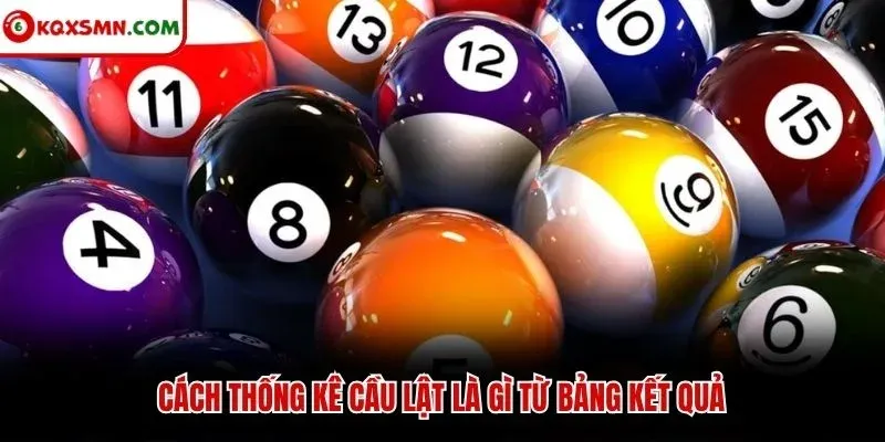 Cách thống kê cầu lật là gì từ bảng kết quả