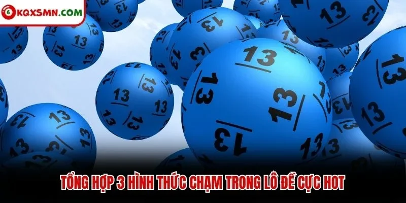 Tổng hợp 3 hình thức chạm trong lô đề cực hot