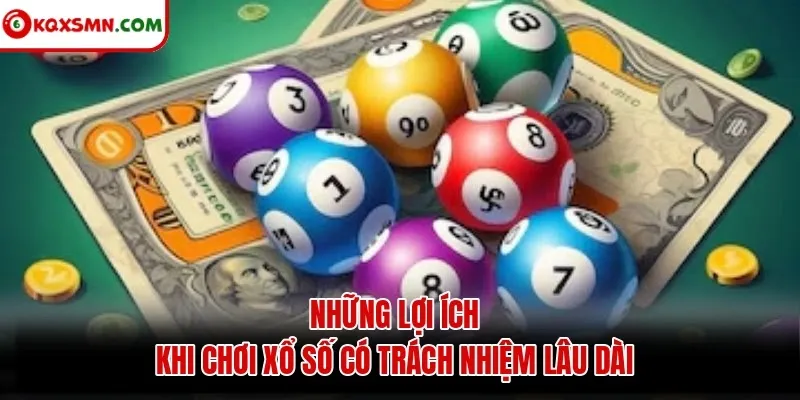 Những lợi ích khi chơi xổ số có trách nhiệm lâu dài