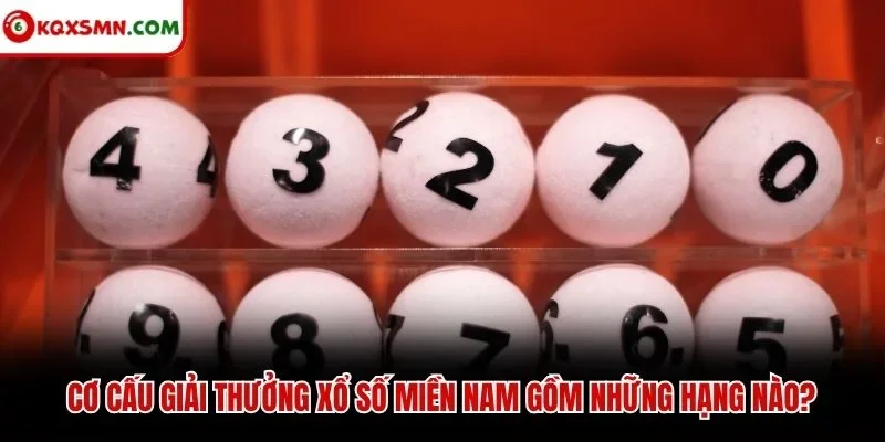 Cơ cấu giải thưởng xổ số miền Nam gồm những hạng nào?