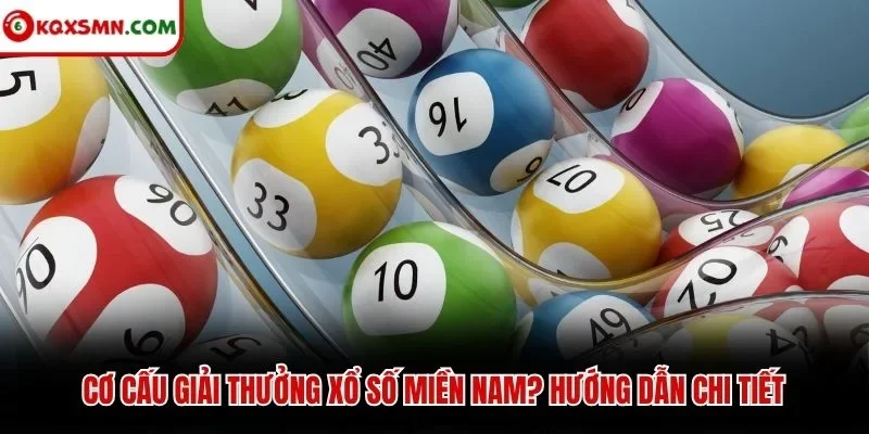 Cơ cấu giải thưởng xổ số miền nam? Hướng dẫn chi tiết