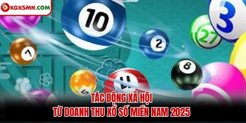 Tác động xã hội từ doanh thu xổ số miền Nam 2025