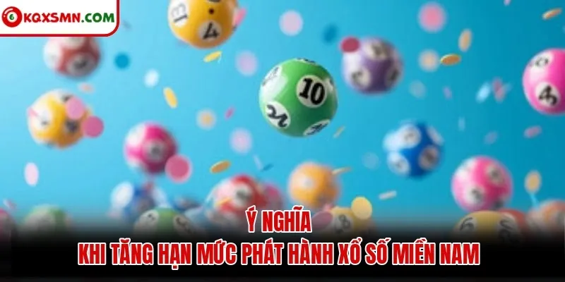 Ý nghĩa khi tăng hạn mức phát hành xổ số miền Nam