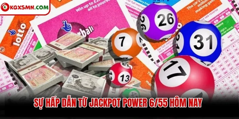 Sự hấp dẫn từ jackpot Power 6/55 hôm nay