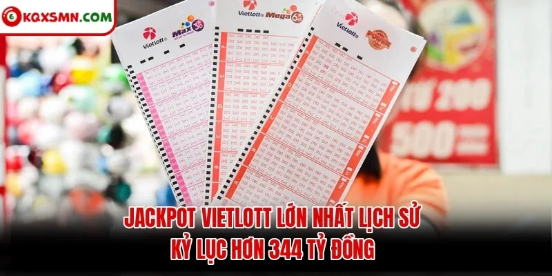 Jackpot Vietlott lớn nhất lịch sử: kỷ lục hơn 344 tỷ đồng