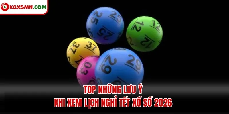 Top những lưu ý khi xem lịch nghỉ Tết xổ số 2026