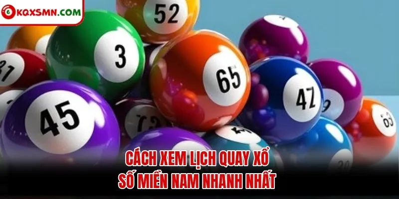 Cách xem lịch quay xổ số miền Nam nhanh nhất