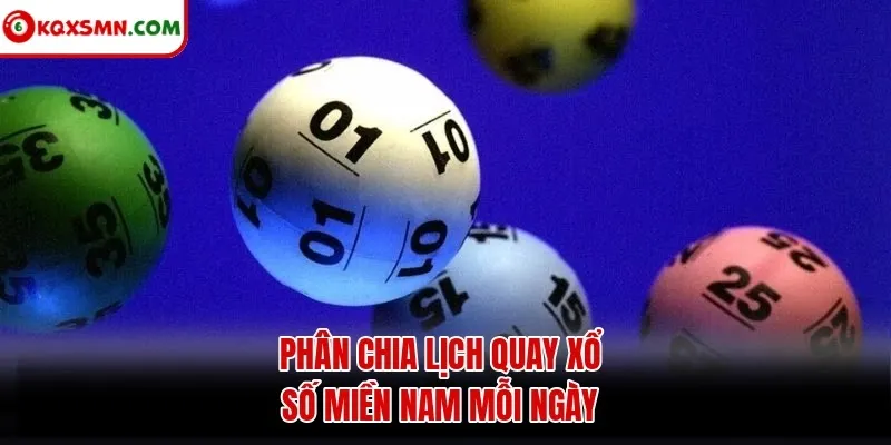 Phân chia lịch quay xổ số miền Nam mỗi ngày
