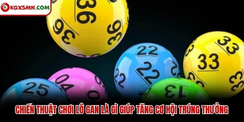 Chiến thuật chơi lô gan là gì giúp tăng cơ hội trúng thưởng