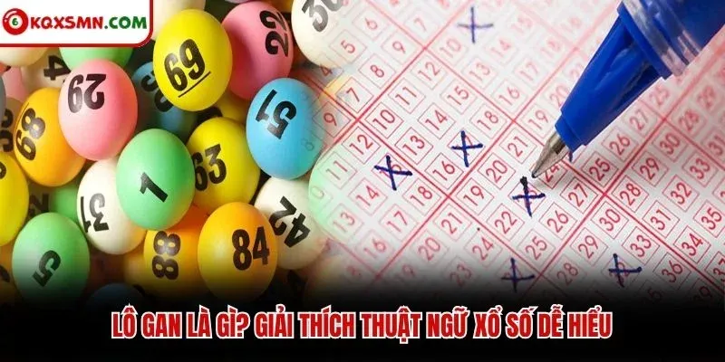 Lô gan là gì? Giải thích thuật ngữ xổ số dễ hiểu