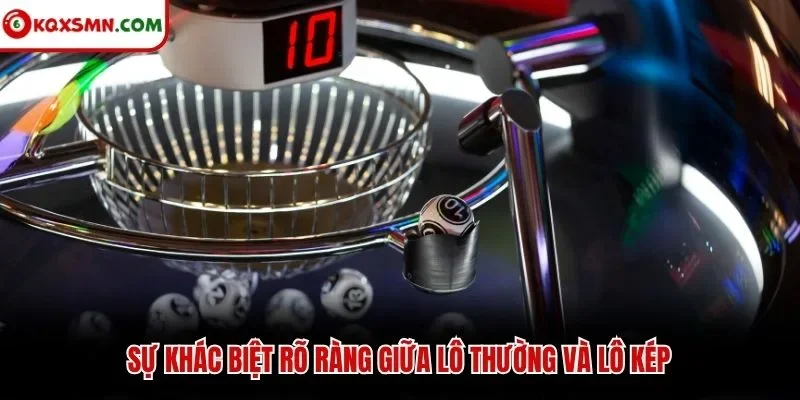 Sự khác biệt rõ ràng  giữa lô thường và lô kép