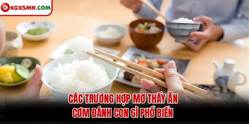 Các trường hợp mơ thấy ăn cơm đánh con gì phổ biến