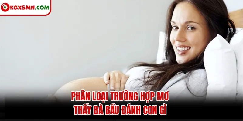 Phân loại trường hợp mơ thấy bà bầu đánh con gì