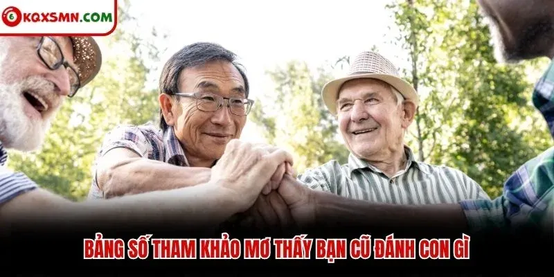 Bảng số tham khảo mơ thấy bạn cũ đánh con gì