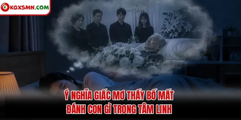 Ý nghĩa giấc mơ thấy bố mất đánh con gì trong tâm linh