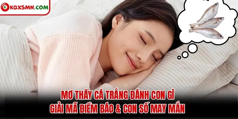 Mơ Thấy Cá Trắng Đánh Con Gì - Giải Mã Điềm Báo & Con Số May Mắn