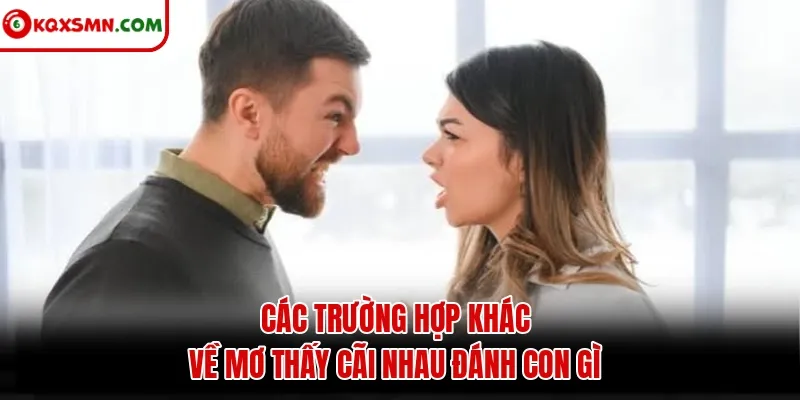 Các trường hợp khác về mơ thấy cãi nhau đánh con gì