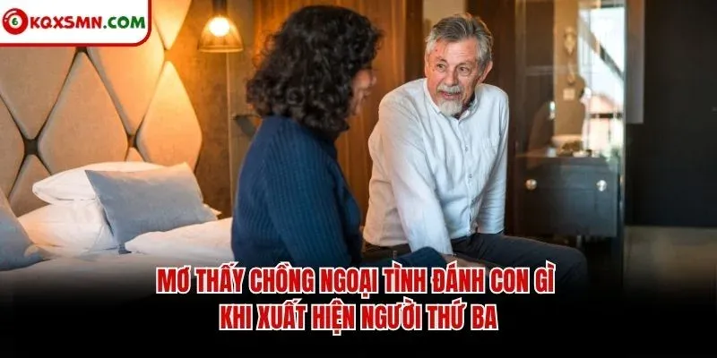 Mơ thấy chồng ngoại tình đánh con gì khi xuất hiện người thứ ba