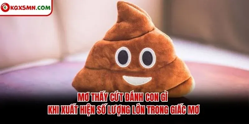Mơ thấy cứt đánh con gì khi xuất hiện số lượng lớn trong giấc mơ