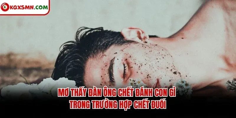 Mơ thấy đàn ông chết đánh con gì trong trường hợp chết đuối
