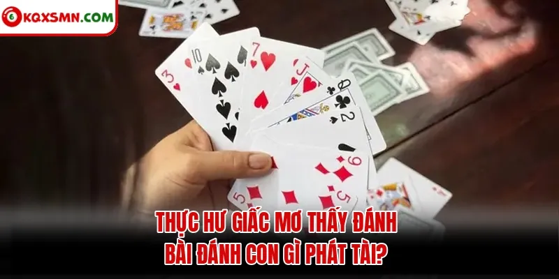 Thực hư giấc mơ thấy đánh bài đánh con gì phát tài