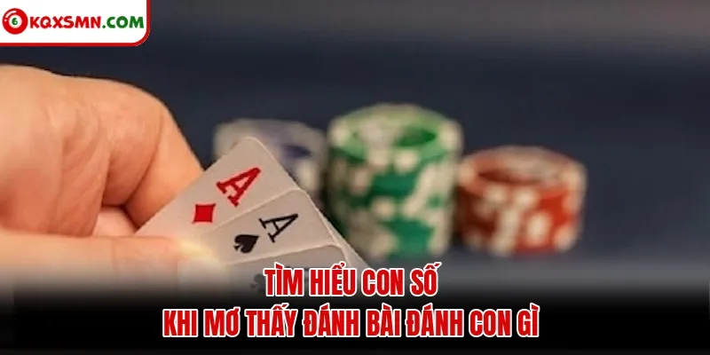 Tìm hiểu con số khi mơ thấy đánh bài đánh con gì