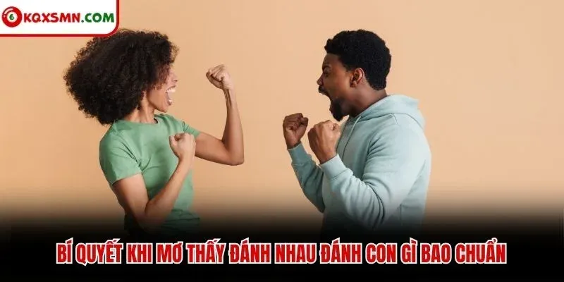 Bí quyết khi mơ thấy đánh nhau đánh con gì bao chuẩn
