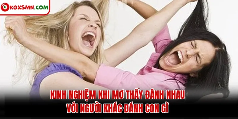 Kinh nghiệm khi mơ thấy đánh nhau với người khác đánh con gì