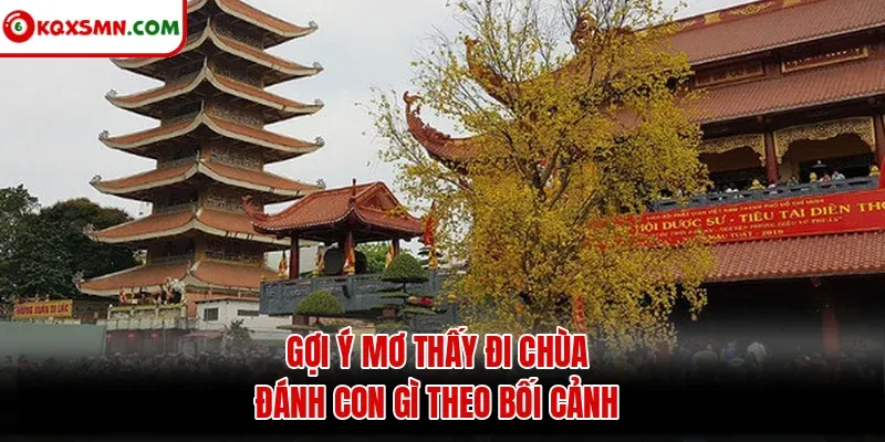 Gợi ý mơ thấy đi chùa đánh con gì theo bối cảnh
