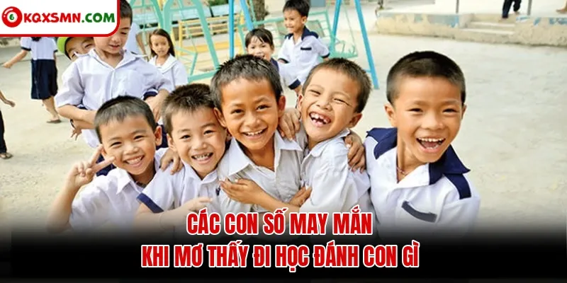 Các con số may mắn khi mơ thấy đi học đánh con gì