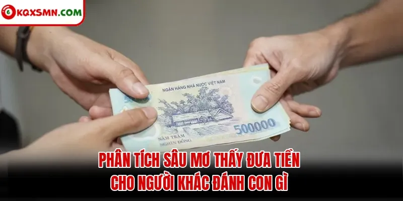 Phân tích sâu mơ thấy đưa tiền cho người khác đánh con gì