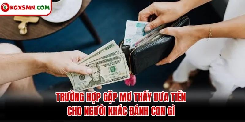 Trường hợp gặp mơ thấy đưa tiền cho người khác đánh con gì