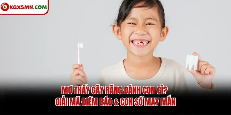 Mơ Thấy Gãy Răng Đánh Con Gì? Giải Mã Điềm Báo & Con Số May Mắn