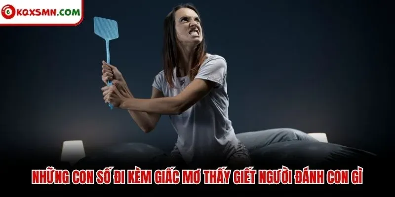 Những con số đi kèm giấc mơ thấy giết người đánh con gì