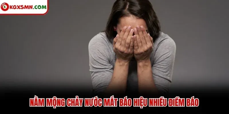 Nằm mộng chảy nước mắt báo hiệu nhiều điềm báo