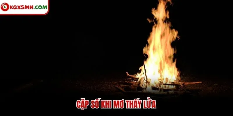 Cặp số khi mơ thấy lửa