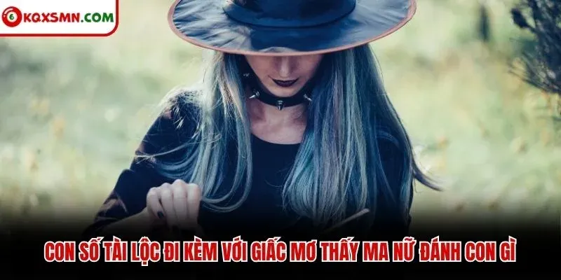 Con số tài lộc đi kèm với giấc mơ thấy ma nữ đánh con gì