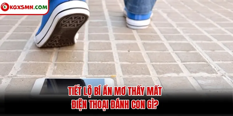 Tiết lộ bí ẩn mơ thấy mất điện thoại đánh con gì